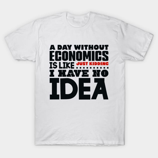 A day without economics T-Shirt by colorsplash